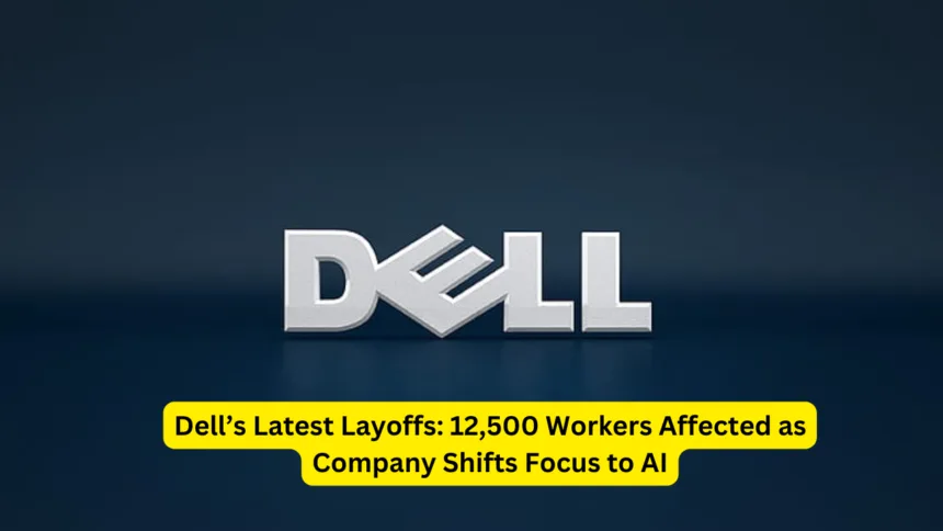 Dell’s Latest Layoffs 12,500 Workers Affected as Company Shifts Focus to AI