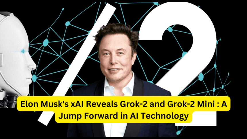 Elon Musk's xAI Reveals Grok-2 and Grok-2 Mini A Jump Forward in AI Technology