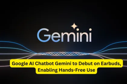 Google AI Chatbot Gemini to Debut on Earbuds, Enabling Hands-Free Use