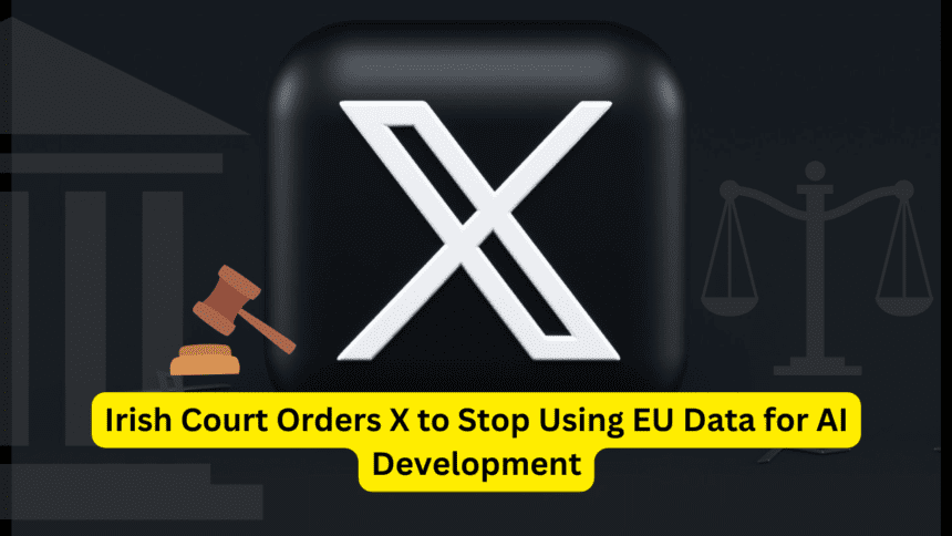 Irish Court Orders X to Stop Using EU Data for AI Development