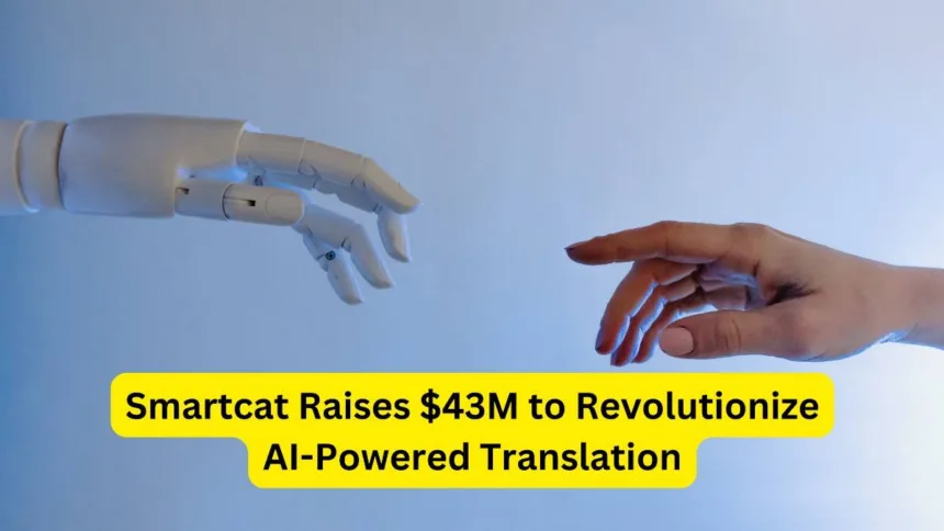 Smartcat Raises $43M to Revolutionize AI-Powered Translation